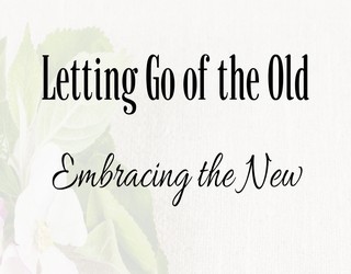 Letting go of the old to make the place for the new