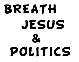 breath jesus and politics